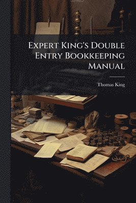 Thomas King - Expert King's Double Entry Bookkeeping Manual, Häftad