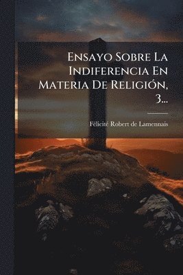 bokomslag Ensayo Sobre La Indiferencia En Materia De ReligiÃ3n, 3...
