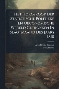 bokomslag Het Horoskoop Der Statistische Politieke En Oeconomische Wereld Getrokken In Slagtmaand Des Jaars 1810