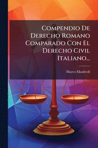 bokomslag Compendio De Derecho Romano Comparado Con El Derecho Civil Italiano...