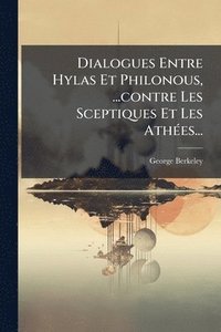 bokomslag Dialogues Entre Hylas Et Philonous, ...contre Les Sceptiques Et Les AthÃ(c)es...