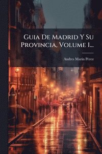 bokomslag Guia De Madrid Y Su Provincia, Volume 1...