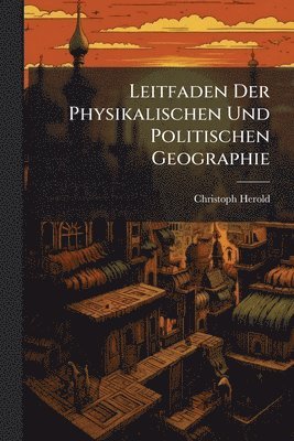 bokomslag Leitfaden Der Physikalischen Und Politischen Geographie