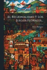 bokomslag Regionalismo Y Los Juegos Florales...