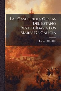 bokomslag Casiterides O Islas Del Estaño RestituÃ-das A Los Mares De Galicia