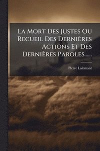 bokomslag Mort Des Justes Ou Recueil Des Dernières Actions Et Des Dernières Paroles......