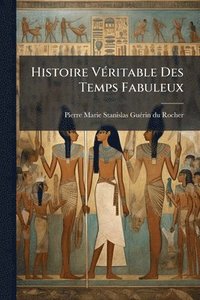 bokomslag Histoire VÃ(c)ritable Des Temps Fabuleux