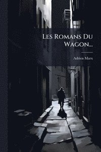 bokomslag Les Romans Du Wagon...