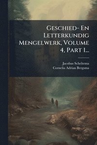bokomslag Geschied- En Letterkundig Mengelwerk, Volume 4, Part 1...