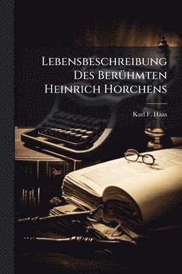 bokomslag Lebensbeschreibung Des BerÃ1/4hmten Heinrich Horchens
