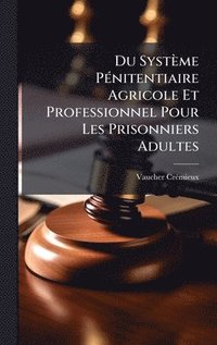 bokomslag Du Système PÃ(c)nitentiaire Agricole Et Professionnel Pour Les Prisonniers Adultes