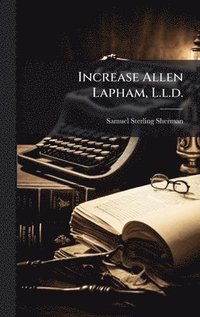 bokomslag Increase Allen Lapham, L.l.d.