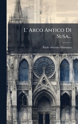 bokomslag L' Arco Antico Di Susa...