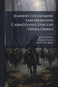 bokomslag Joannis Cognomine Saresberiensis Carnotensis Episcopi Opera Omnia