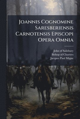 bokomslag Joannis Cognomine Saresberiensis Carnotensis Episcopi Opera Omnia