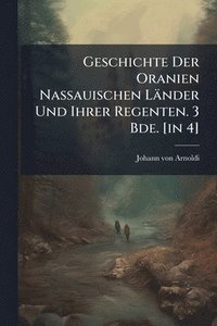 bokomslag Geschichte Der Oranien Nassauischen Länder Und Ihrer Regenten. 3 Bde. [in 4]