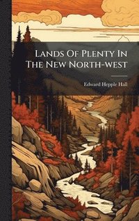 bokomslag Lands Of Plenty In The New North-west
