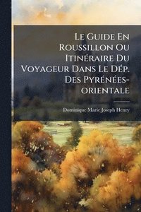 bokomslag Guide En Roussillon Ou ItinÃ(c)raire Du Voyageur Dans Le DÃ(c)p. Des PyrÃ(c)nÃ(c)es-orientale