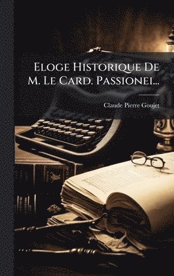 Claude Pierre Goujet - Eloge Historique De M. Le Card. Passionei..., Inbunden