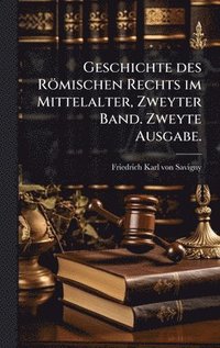 bokomslag Geschichte des Römischen Rechts im Mittelalter, Zweyter Band. Zweyte Ausgabe.