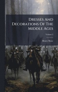 bokomslag Dresses And Decorations Of The Middle Ages