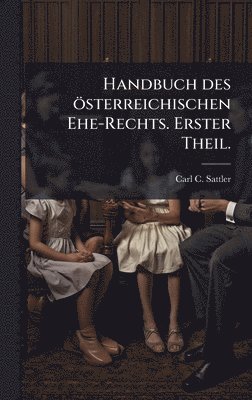 bokomslag Handbuch des österreichischen Ehe-Rechts. Erster Theil.