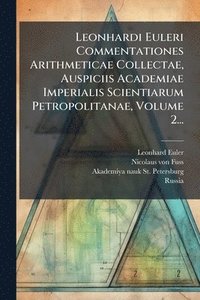 bokomslag Leonhardi Euleri Commentationes Arithmeticae Collectae, Auspiciis Academiae Imperialis Scientiarum Petropolitanae, Volume 2...