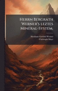 bokomslag Herrn Bergrath Werner's leztes Mineral-System.