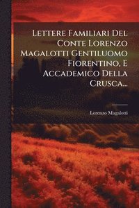 bokomslag Lettere Familiari Del Conte Lorenzo Magalotti Gentiluomo Fiorentino, E Accademico Della Crusca...