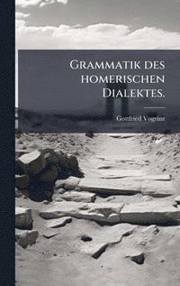 bokomslag Grammatik des homerischen Dialektes.