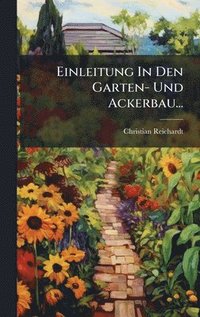 bokomslag Einleitung In Den Garten- Und Ackerbau...