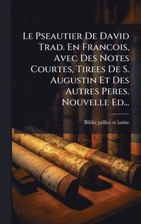 bokomslag Pseautier De David Trad. En Francois, Avec Des Notes Courtes, Tirees De S. Augustin Et Des Autres Peres. Nouvelle Ed...