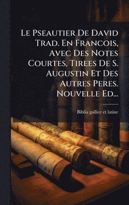 bokomslag Pseautier De David Trad. En Francois, Avec Des Notes Courtes, Tirees De S. Augustin Et Des Autres Peres. Nouvelle Ed...