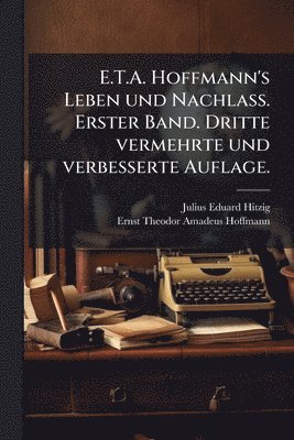 bokomslag E.T.A. Hoffmann's Leben und Nachlass. Erster Band. Dritte vermehrte und verbesserte Auflage.
