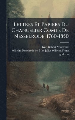 bokomslag Lettres Et Papiers Du Chancelier Comte De Nesselrode, 1760-1850