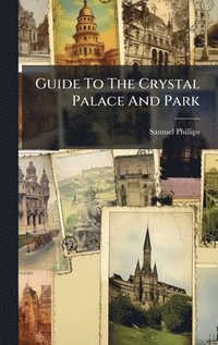 bokomslag Guide To The Crystal Palace And Park