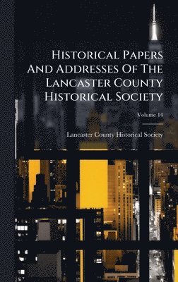 bokomslag Historical Papers And Addresses Of The Lancaster County Historical Society
