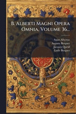 bokomslag B. Alberti Magni Opera Omnia, Volume 36...
