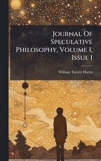 bokomslag Journal Of Speculative Philosophy, Volume 1, Issue 1