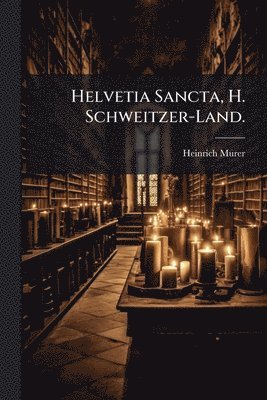 bokomslag Helvetia Sancta, H. Schweitzer-Land.