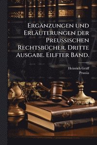 bokomslag Ergänzungen und Erläuterungen der Preussischen RechtsbÃ1/4cher. Dritte Ausgabe. Eilfter Band.