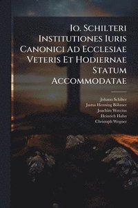 bokomslag Io. Schilteri Institutiones Iuris Canonici Ad Ecclesiae Veteris Et Hodiernae Statum Accommodatae