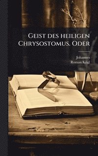 bokomslag Geist des heiligen Chrysostomus. Oder