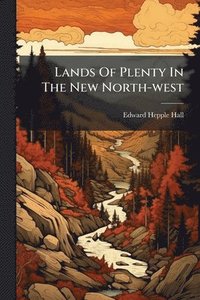 bokomslag Lands Of Plenty In The New North-west