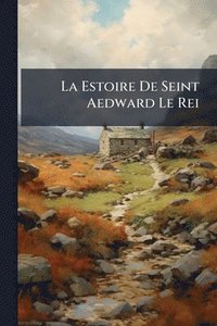 bokomslag La Estoire De Seint Aedward Le Rei