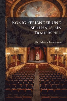 bokomslag König Periander Und Sein Haus, Ein Trauerspiel.