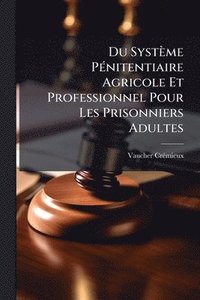 bokomslag Du Système PÃ(c)nitentiaire Agricole Et Professionnel Pour Les Prisonniers Adultes
