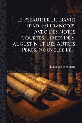 bokomslag Pseautier De David Trad. En Francois, Avec Des Notes Courtes, Tirees De S. Augustin Et Des Autres Peres. Nouvelle Ed...