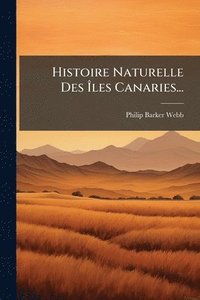 bokomslag Histoire Naturelle Des Ã?les Canaries...