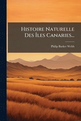 bokomslag Histoire Naturelle Des Ã¿les Canaries...